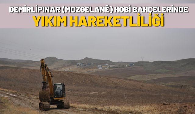 Demirlipınar (Mozgelane) Hobi Bahçelerinde Yıkım Hareketliliği