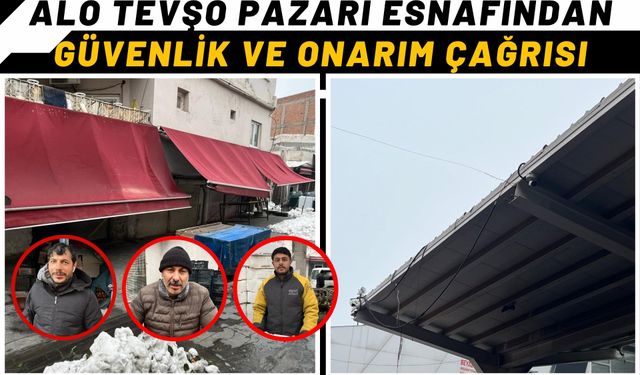 Alo Tevşo Pazarı Esnafından Güvenlik ve Onarım Çağrısı