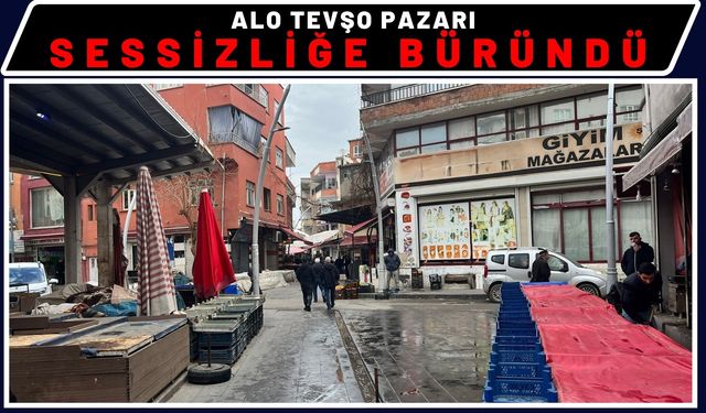 Alo Tevşo Pazarı Sessizliğe Büründü