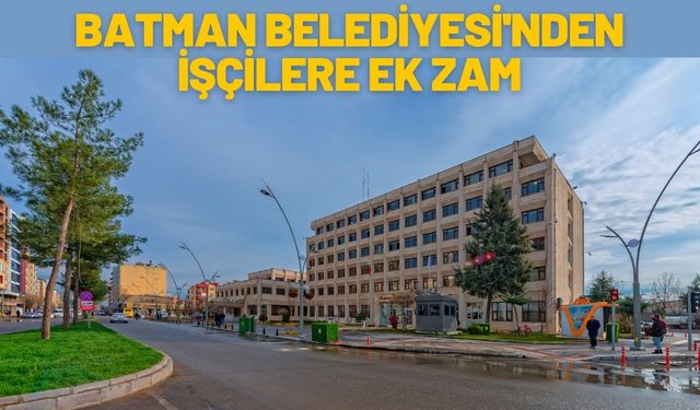 Batman Belediyesi'nden İşçilere Ek Zam
