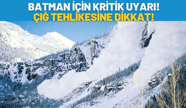 Batman İçin Kritik Uyarı! Çığ Tehlikesine Dikkat!
