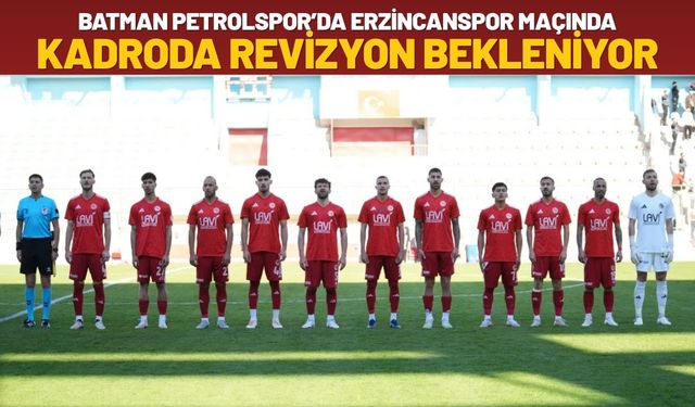 Batman Petrolspor’un Erzincanspor Maçı Kadrosunda Revizyon Bekleniyor