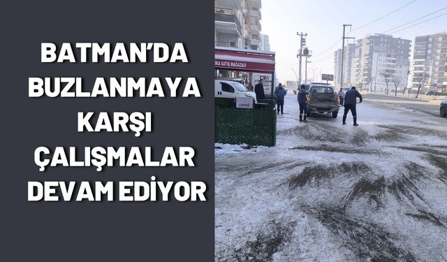Batman’da Buzlanmaya Karşı Çalışmalar Devam Ediyor