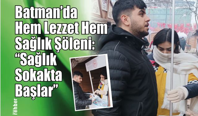 Batman’da Hem Lezzet Hem Sağlık Şöleni: "Sağlık Sokakta Başlar"