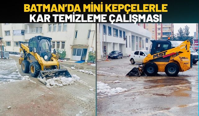 Batman’da Mini Kepçelerle Kar Temizleme Çalışması