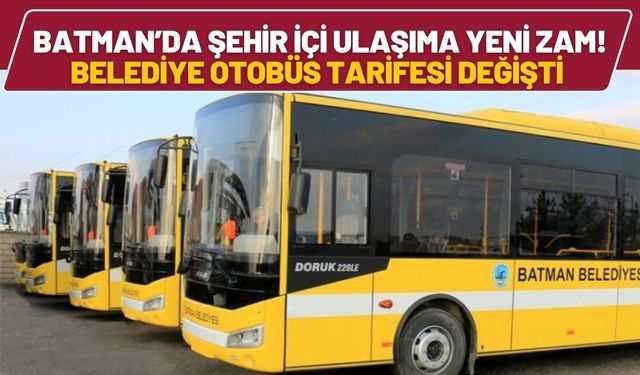 Batman’da Şehir İçi Ulaşıma Yeni Zam! Belediye Otobüs Tarifesi Değişti