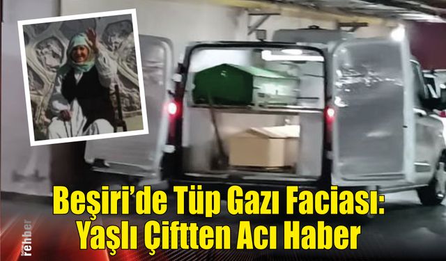 Beşiri’de Tüp Gazı Faciası: Yaşlı Çiftten Acı Haber
