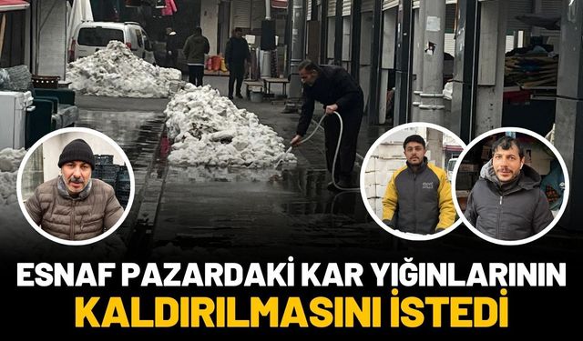 Esnaf Pazardaki Kar Yığınlarının Kaldırılmasını İstedi
