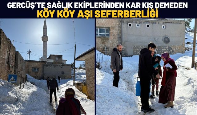 Gercüş’te Sağlık Ekiplerinden Kar Kış Demeden Köy Köy Aşı Seferberliği