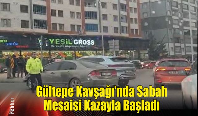 Gültepe Kavşağı’nda Sabah Mesaisi Kazayla Başladı