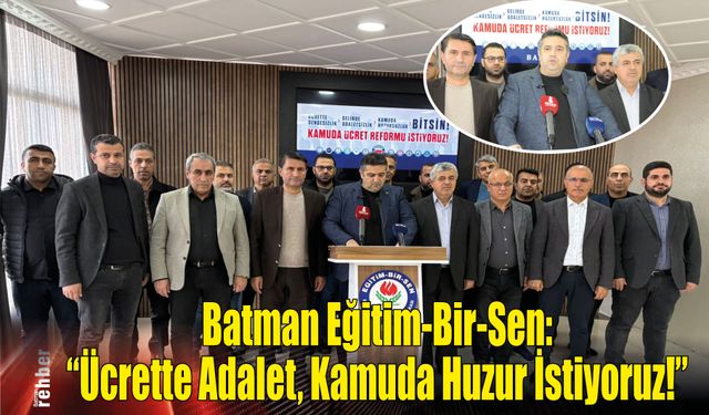 Batman Eğitim-Bir-Sen: "Ücrette Adalet, Kamuda Huzur İstiyoruz!"