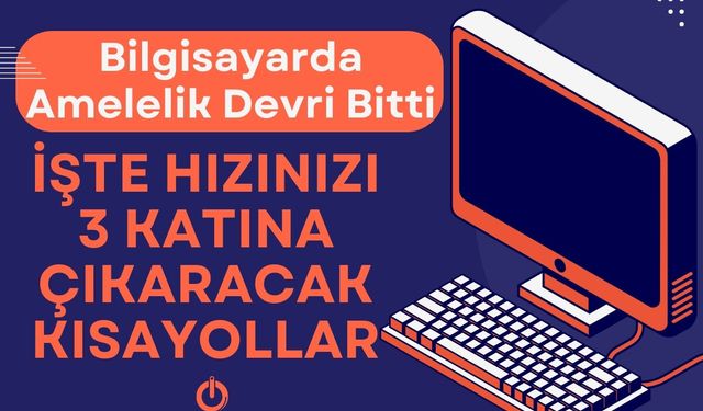 Bilgisayarda "Amelelik" Devri Bitti: İşte Hızınızı 3 Katına Çıkaracak Kısayollar