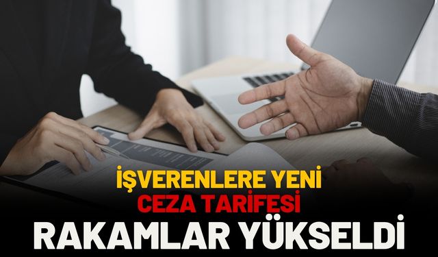 İşverenlere Yeni Ceza Tarifesi: Rakamlar Yükseldi