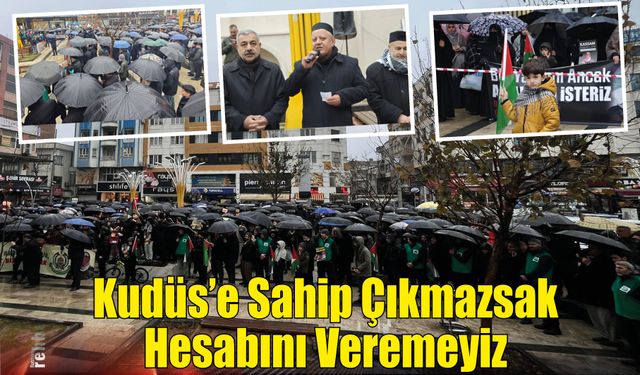 Kudüs’e Sahip Çıkmazsak Hesabını Veremeyiz