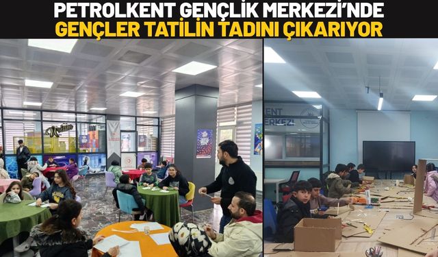 Petrolkent Gençlik Merkezi’nde Gençler Tatilin Tadını Çıkarıyor