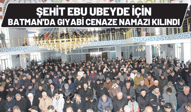 Şehit Ebu Ubeyde İçin Batman'da Gıyabi Cenaze Namazı Kılındı