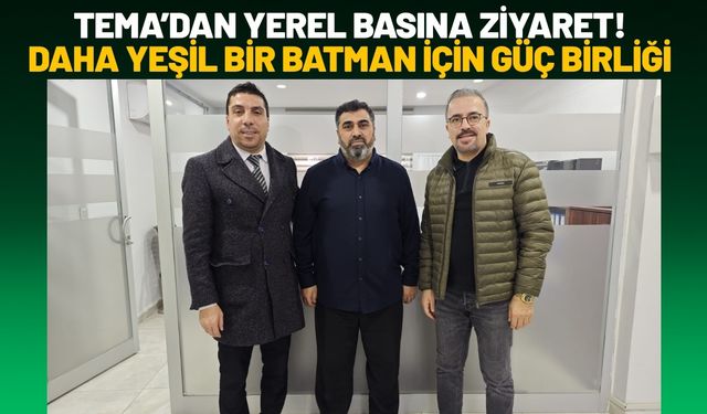 TEMA’dan Yerel Basına Ziyaret! Daha Yeşil Bir Batman İçin Güç Birliği