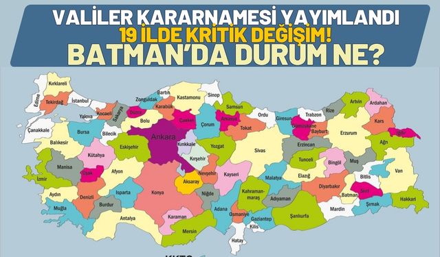 Valiler Kararnamesi Yayımlandı: 19 İlde Kritik Değişim! Batman’da Durum Ne?