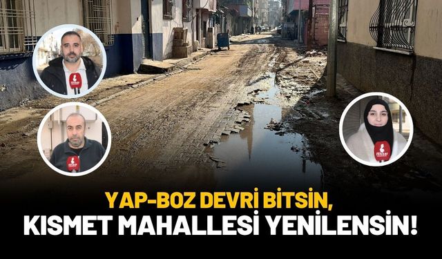 Yap-Boz Devri Bitsin, Kısmet Mahallesi Yenilensin!
