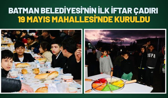 Batman Belediyesi'nin İlk İftar Çadırı 19 Mayıs Mahallesi'nde Kuruldu