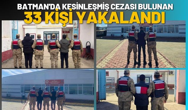 Batman'da Kesinleşmiş Cezası Bulunan 33 Kişi Yakalandı
