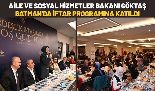 Aile ve Sosyal Hizmetler Bakanı Göktaş, Batman'da İftar Programına Katıldı