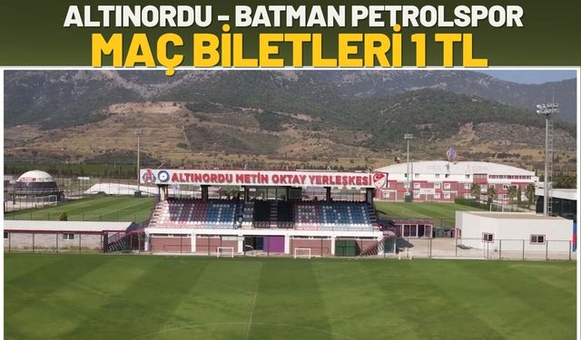 Altınordu - Batman Petrolspor Maçının Biletleri 1 TL