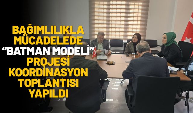 Bağımlılıkla Mücadelede “Batman Modeli” Projesi Koordinasyon Toplantısı Yapıldı