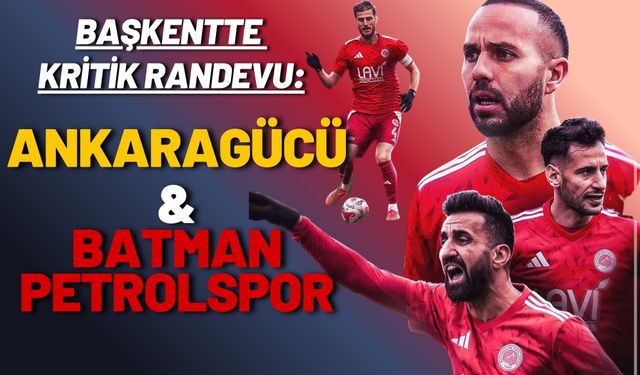 Başkentte kritik randevu: Ankaragücü–Batman Petrolspor