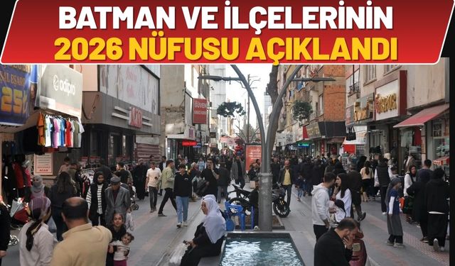 Batman ve İlçelerinin 2026 Nüfusu Açıklandı