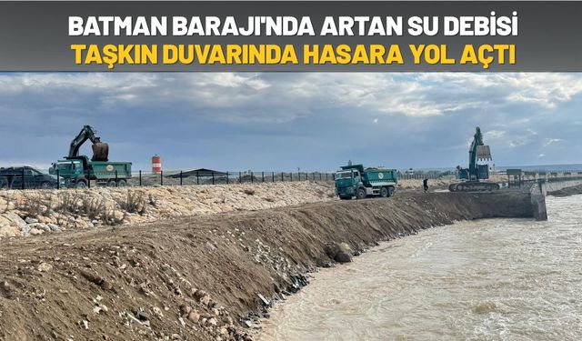 Batman Barajı'nda Artan Su Debisi Taşkın Duvarında Hasara Yol Açtı