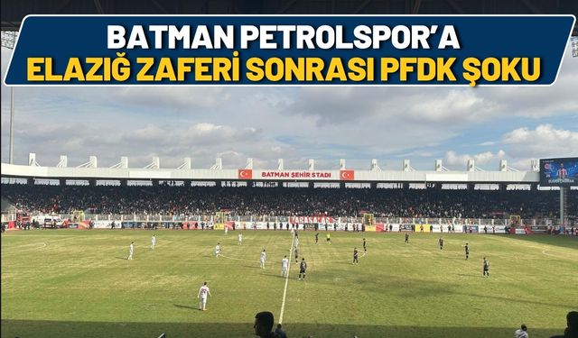 Elazığ Zaferi Sonrası Batman Petrolspor PFDK’ya Sevk Edildi! Ağır Fatura Kapıda