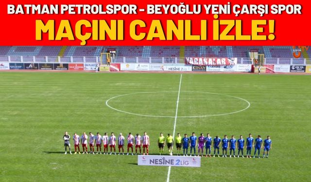 BATMAN PETROLSPOR-BEYOĞLU YENİ ÇARŞI SPOR Maçını Canlı İzle!