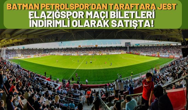Batman Petrolspor’dan Taraftara Jest: Elazığspor Maçı Biletleri İndirimli Olarak Satışta!