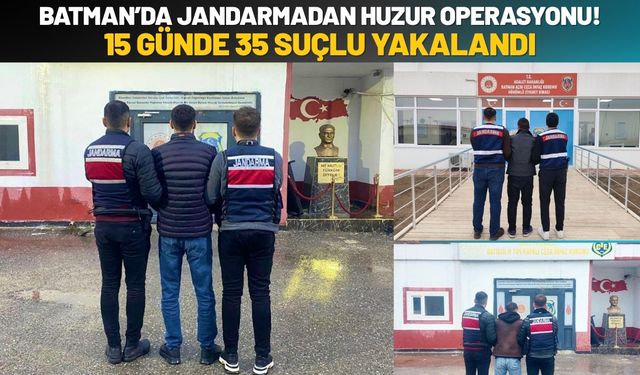 Batman’da Jandarmadan Huzur Operasyonu! 15 Günde 35 Suçlu Yakalandı