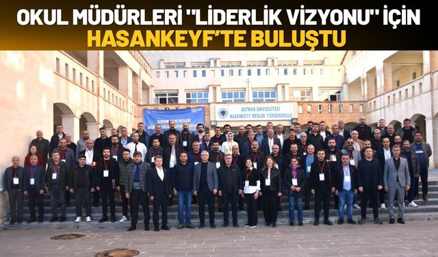 Batman’da Okul Müdürleri "Liderlik Vizyonu" İçin Hasankeyf’te Buluştu