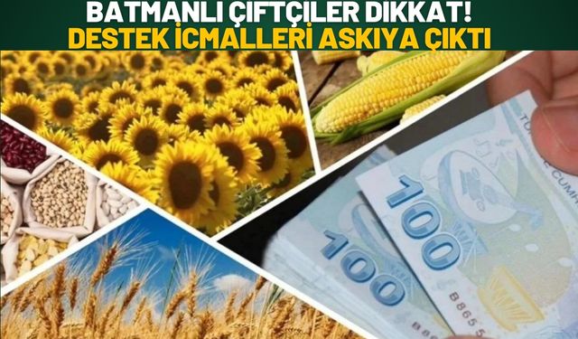 Batmanlı Çiftçiler Dikkat! Destek İcmalleri Askıya Çıktı