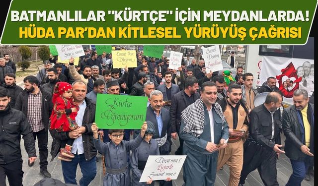 Batmanlılar "Kürtçe" İçin Meydanlarda! HÜDA PAR’dan Kitlesel Yürüyüş Çağrısı
