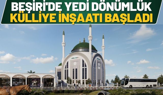 Beşiri'de Yedi Dönümlük Külliye İnşaatı Başladı
