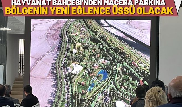 Hayvanat Bahçesi’nden Macera Parkına Bölgenin Yeni Eğlence Üssü Olacak