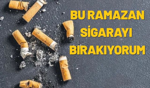 Bu Ramazan Sigarayı Bırakıyorum