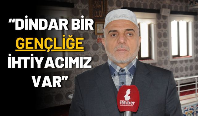 “Dindar Bir Gençliğe İhtiyacımız Var”