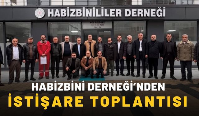 Habizbini Derneği’nden İstişare Toplantısı