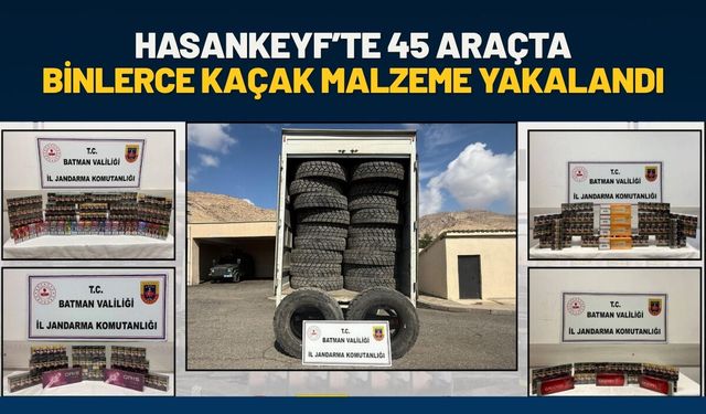 Hasankeyf’te 45 Araçta Binlerce Kaçak Malzeme Yakalandı