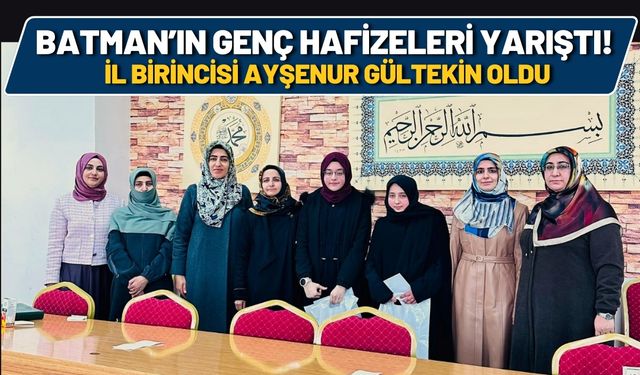 Batman’ın Genç Hafizeleri Yarıştı! İl Birincisi Ayşenur Gültekin Oldu