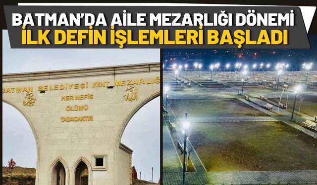 Batman’da Aile Mezarlığı Dönemi! İlk Defin İşlemleri Başladı