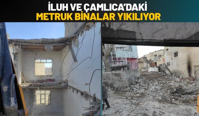 İluh ve Çamlıca’daki Metruk Binalar Yıkılıyor
