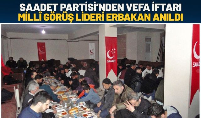 Saadet Partisi’nden Vefa İftarı: Milli Görüş Lideri Erbakan Anıldı