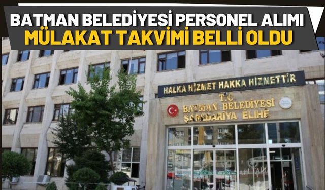 Batman Belediyesi Personel Alımı Mülakat Takvimi Belli Oldu