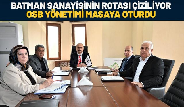 Batman Sanayisinin Rotası Çiziliyor: OSB Yönetimi Masaya Oturdu